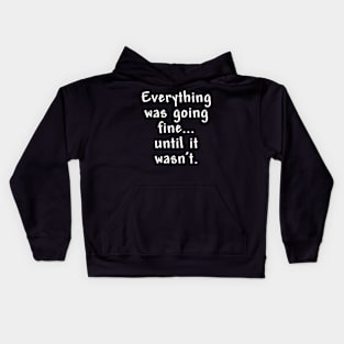 Everything was going fine Kids Hoodie